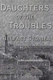 Daughters of the Troubles: Belfast Stories 1996 one on netflix