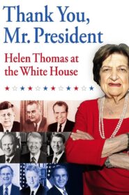 Thank You, Mr. President: Helen Thomas at the White House 2008 one on netflix