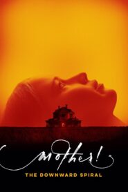 mother! The Downward Spiral 2017 one on netflix