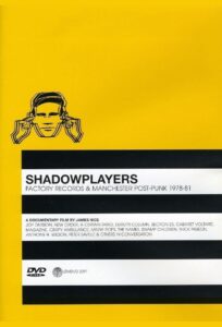 Shadowplayers: Factory Records and Manchester Post-Punk 1978-81 2006 one on netflix
