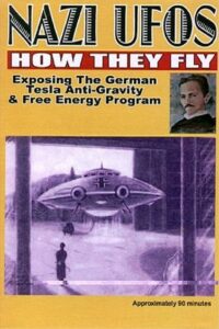 Nazi UFOs: How They Fly: Exposing German Tesla Free Energy Program 2004 one on netflix