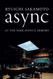 Ryuichi Sakamoto: async at the Park Avenue Armory 2018 one on netflix