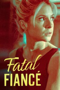 Fatal Fiancé 2021 one on netflix