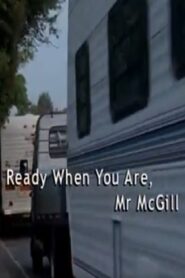 Ready When You Are, Mr McGill 2004 one on netflix