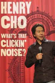 Henry Cho: What’s That Clickin’ Noise? 2006 one on netflix