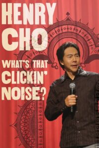 Henry Cho: What’s That Clickin’ Noise? 2006 one on netflix