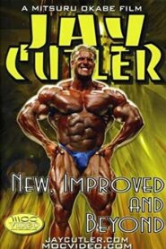 Jay Cutler: New, Improved and Beyond 2004 one on netflix