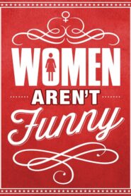 Women Aren’t Funny 2014 one on netflix
