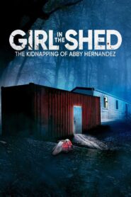 Girl in the Shed: The Kidnapping of Abby Hernandez 2022 one on netflix