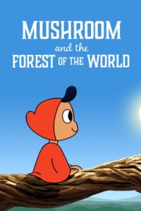 Mushroom and the Forest of the World 2019 one on netflix