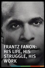Frantz Fanon: His Life, His Struggle, His Work 2001 one on netflix