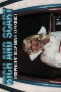 Rich and Scary: Independent Soap Movie Experience 2003 one on netflix