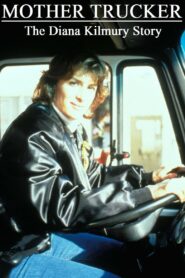 Mother Trucker: The Diana Kilmury Story 1996 one on netflix