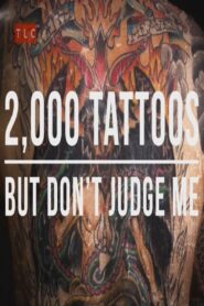 2,000 Tattoos, 40 Piercings and a Pickled Ear 2015 one on netflix