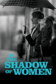 In the Shadow of Women 2015 one on netflix