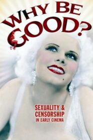 Why Be Good?: Sexuality & Censorship in Early Cinema 2007 one on netflix