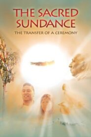 The Sacred Sundance: The Transfer of a Ceremony 2008 one on netflix