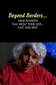 Beyond Borders: Arab Feminists Talk About Their Lives… East and West 1999 one on netflix