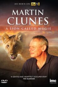 Martin Clunes & a Lion Called Mugie 2014 one on netflix
