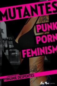 Mutantes: Punk Porn Feminism 2009 one on netflix