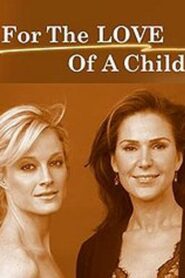 For the Love of a Child 2006 one on netflix