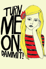 Turn Me On, Dammit! 2011 one on netflix