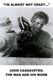 I’m Almost Not Crazy: John Cassavetes — The Man and His Work 1984 one on netflix