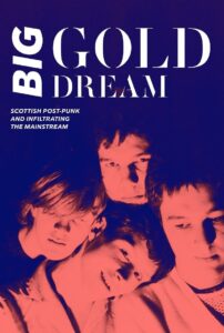 Big Gold Dream: Scottish Post-Punk and Infiltrating the Mainstream 2015 one on netflix