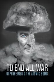 To End All War: Oppenheimer & the Atomic Bomb 2023 one on netflix
