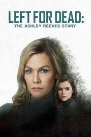 Left for Dead: The Ashley Reeves Story 2021 one on netflix