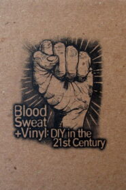 Blood, Sweat + Vinyl: DIY in the 21st Century 2011 one on netflix