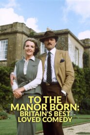 To the Manor Born: Britain’s Best Loved Comedy 2024 one on netflix