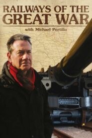 Railways of the Great War with Michael Portillo 2014 one on netflix
