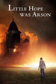 Little Hope Was Arson 2013 one on netflix