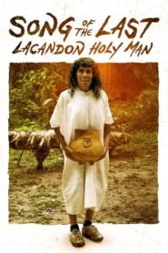 Song of the Last Lacandon Holy Man 2024 one on netflix