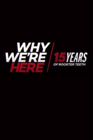 Why We’re Here: 15 Years of Rooster Teeth 2018 one on netflix